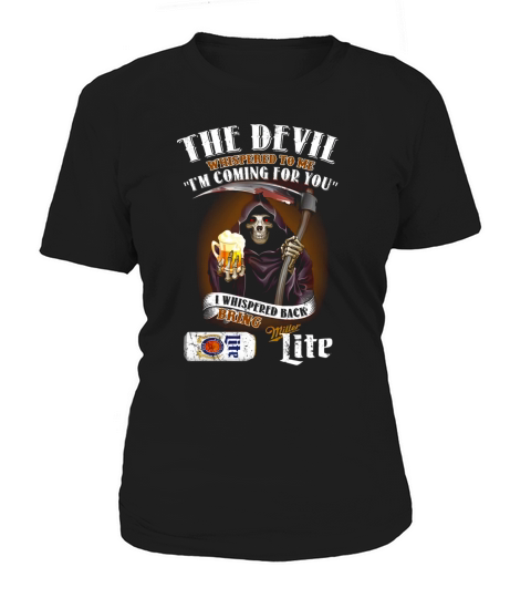 Miller Lite the devil whispered to me I&#8217;m coming for you Women's T-Shirt