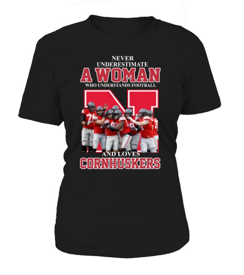 Never underestimate awoman who understands football and loves Cornhuskers Women's T-Shirt