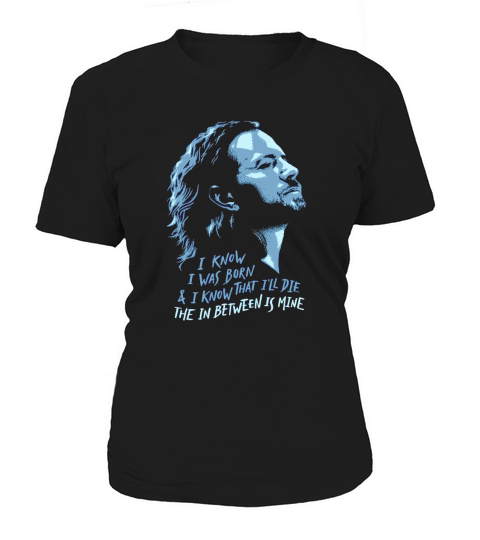Pearl Jam I Know I Was Born and Ill  Die Women's T-Shirt