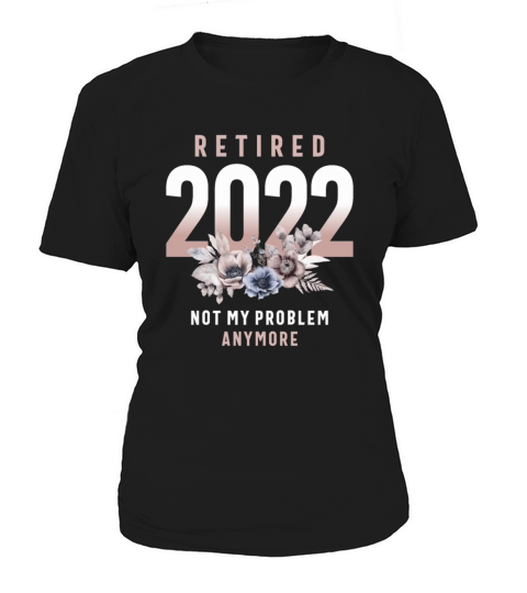Retired 2022 Not My Problem Anymore Women's T-Shirt