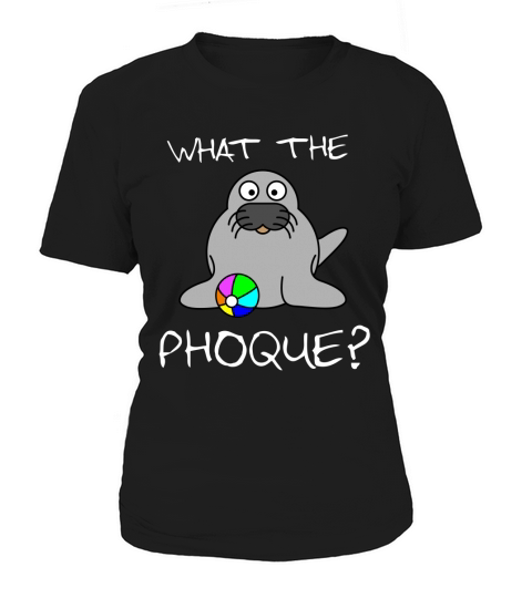 What the Phoque Women's T-Shirt